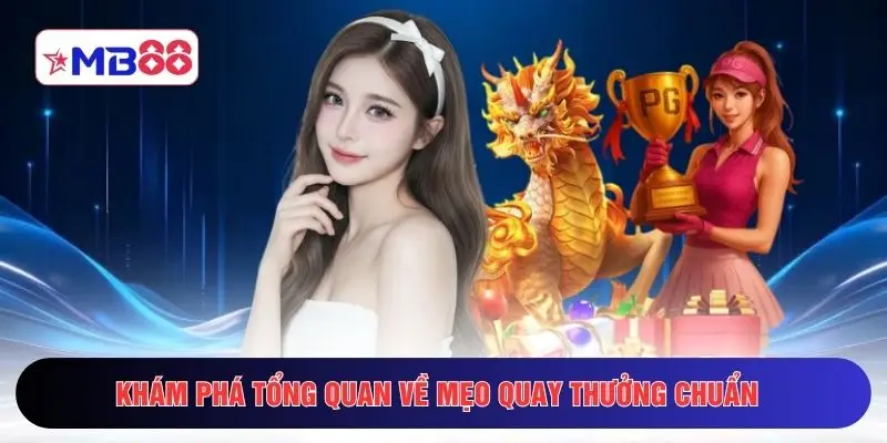 Khám phá tổng quan về mẹo quay thưởng chuẩn