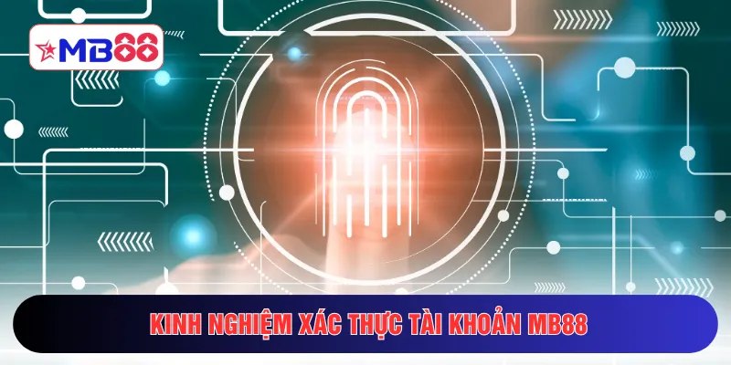 Kinh nghiệm xác thực tài khoản MB88