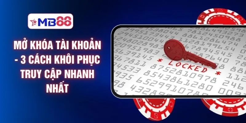 Mở Khóa Tài Khoản - 3 Cách Khôi Phục Truy Cập Nhanh Nhất