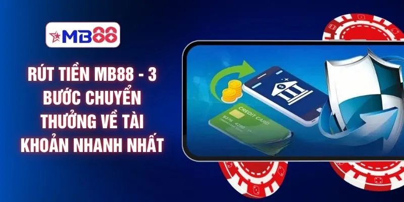 3 bước rút tiền nhanh và đơn giản nhất tại MB88