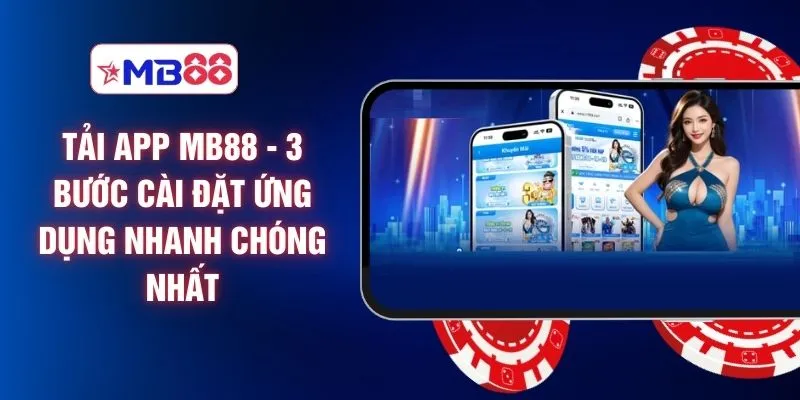 Tải App MB88 - 3 Bước Cài Đặt Ứng Dụng Nhanh Chóng Nhất