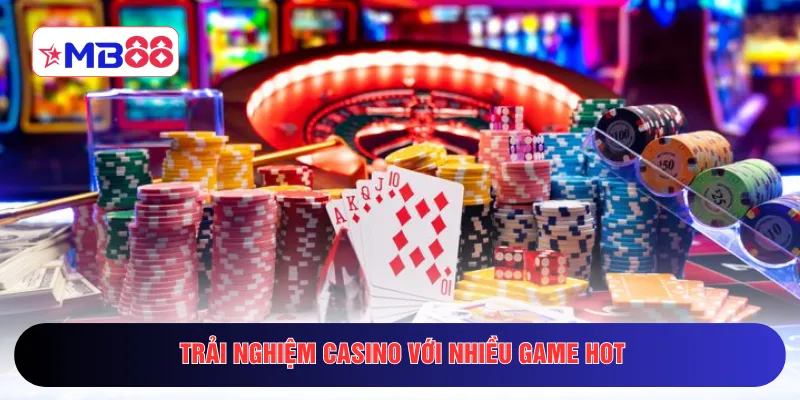 Trải nghiệm casino với nhiều game hot